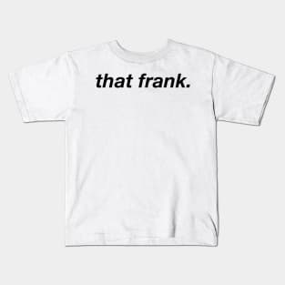 That Frank (Light BG) Kids T-Shirt